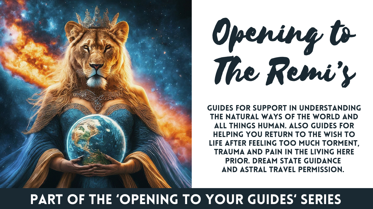 Opening To The Remi’s: Guides For Support In Understanding The Natural Ways Of The World And All Things Human . Also Guides For Helping You Return To The Wish To Life After Feeling Too Much Torment, Trauma And Pain In The Living Here Prior . Dream State Guidance & Astral Travel Permission