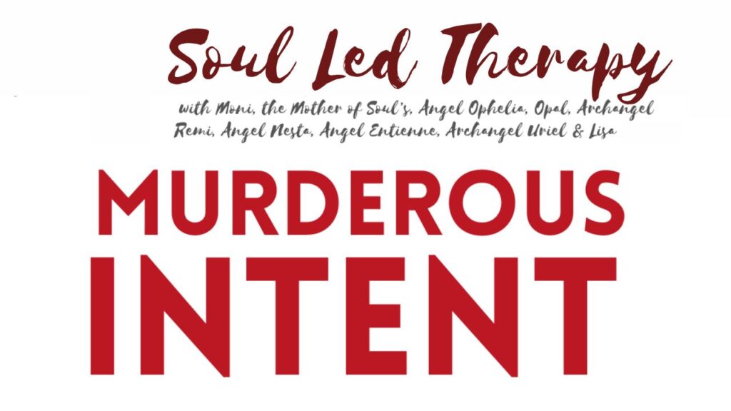 Soul Led Therapy: Murderous Intent . Lethal Intent . Homicidal Ideation . Homicidal Feeling . Death Threats . Intent to Kill . Bloodlust . Killer Instinct