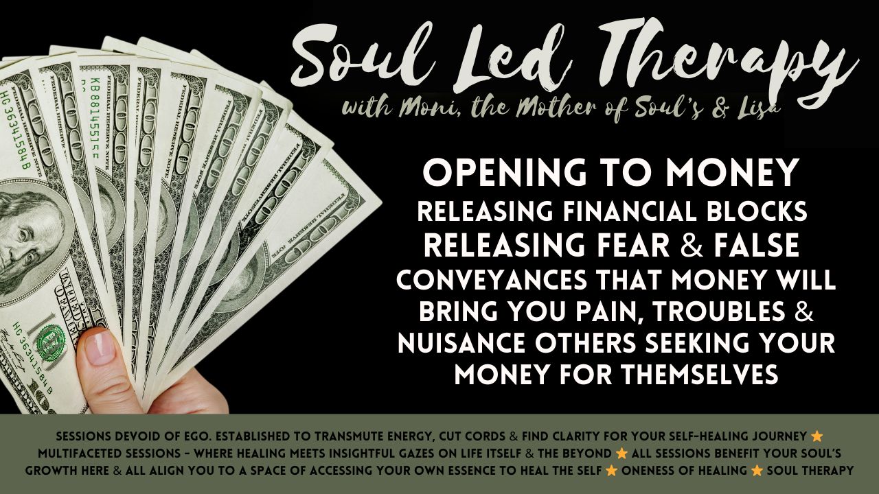 Soul Led Therapy: Opening to Money. Releasing financial blocks, money blocks and fears in relation to having money.