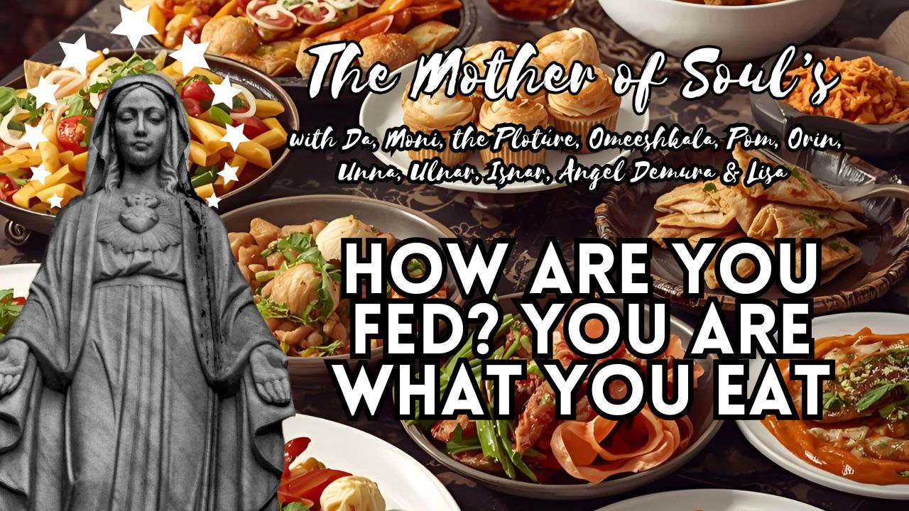 The Mother of Soul's: How Are You Fed? You Are What You Eat.
