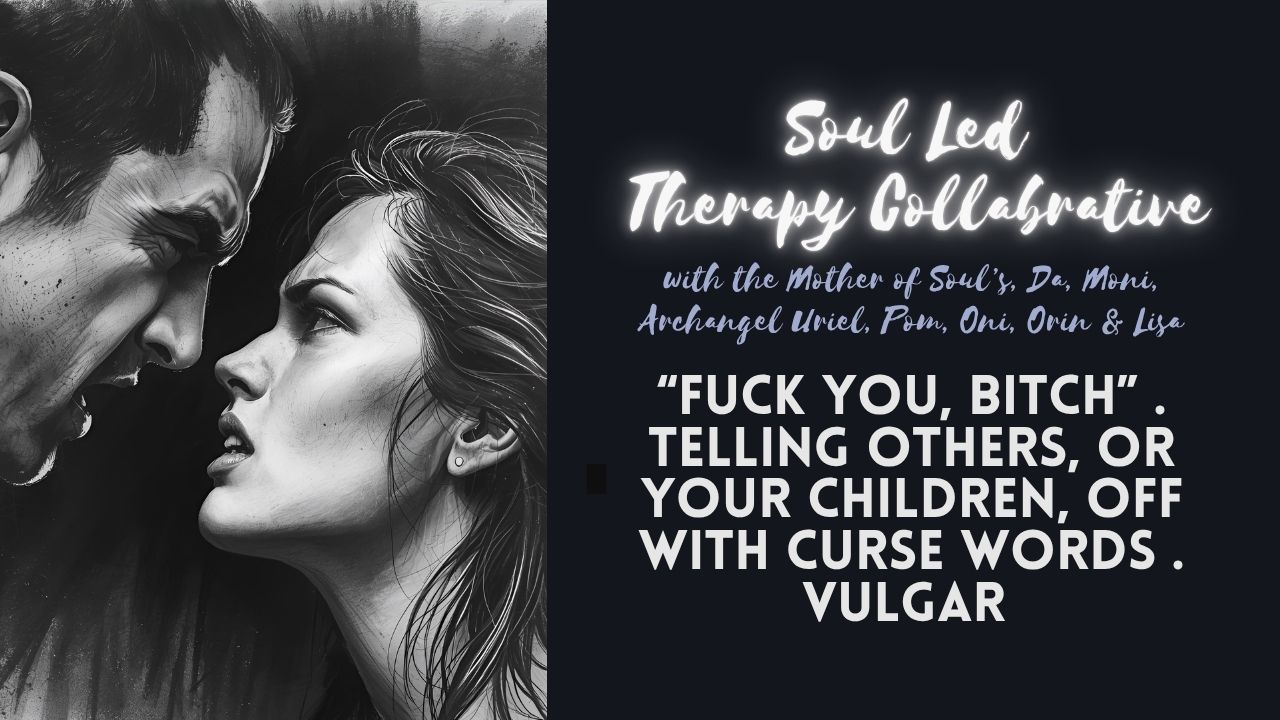 Soul Led Therapy Collaborative: “Fuck You, Bitch” . Telling Others, or Your Children, Off with Curse Words . Vulgar