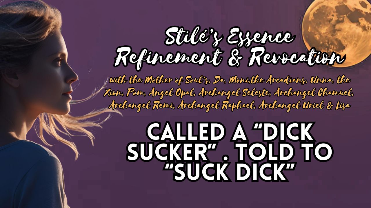 Stilé’s Essence Refinement & Revocation: Called a “Dick Sucker” . Told to “Suck Dick”