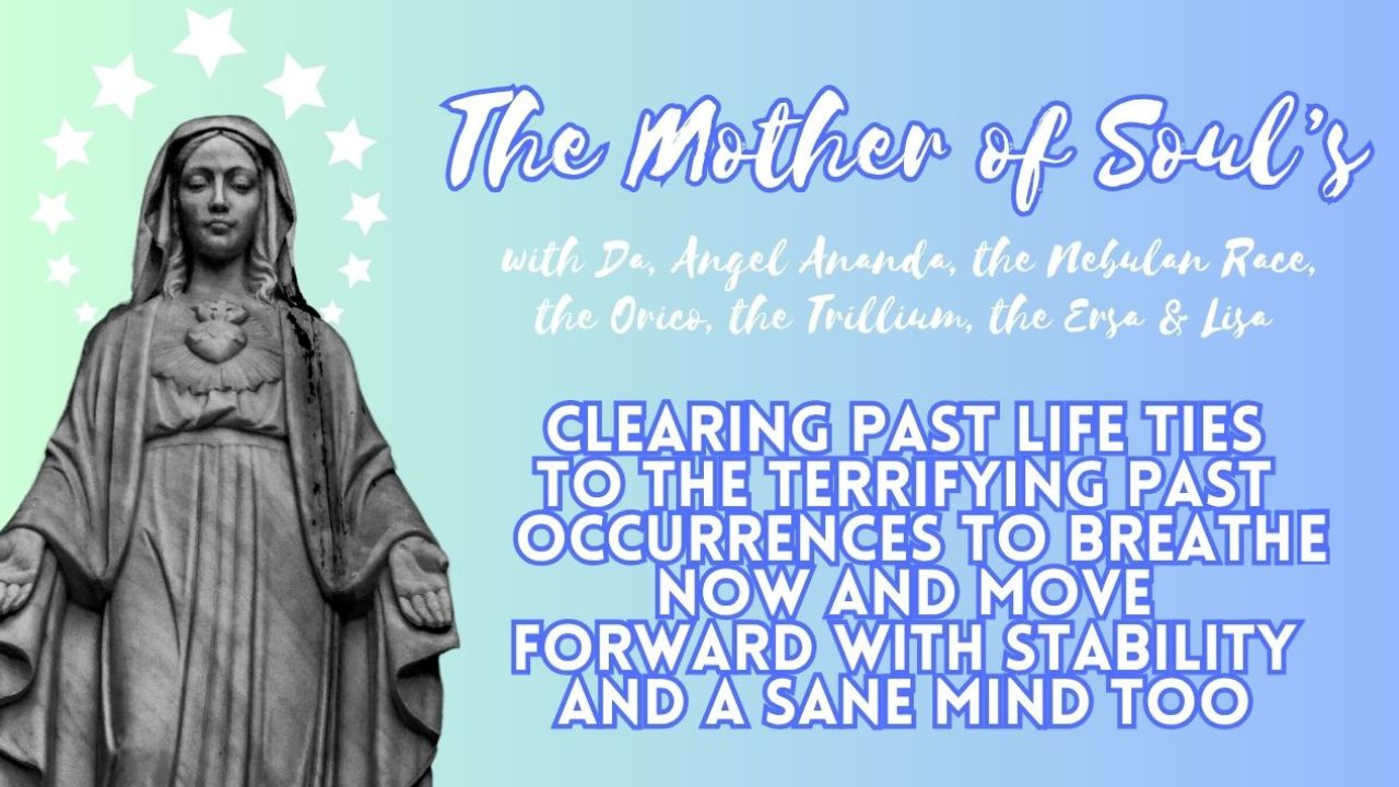 The Mother of Soul's: Clearing Past Life Ties to the Terrifying Past Occurrences to Breathe Now and Move Forward with Stability and a Sane Mind Too