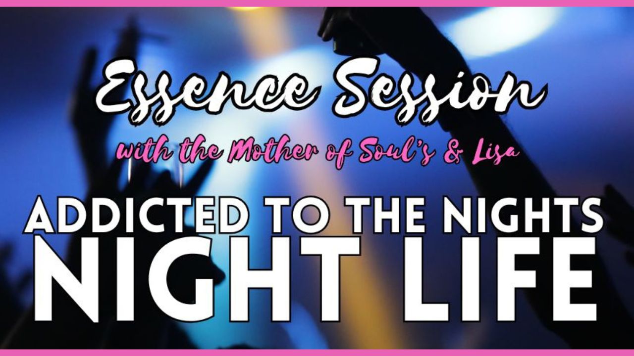 Healing with Essence: Addicted to the Nights. Night Life. Night Life Addiction. Party Animal. Clubber