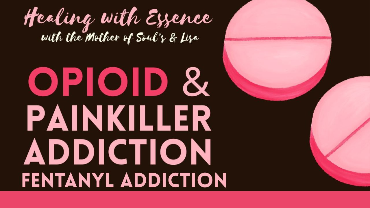 Healing with Essence: Opioid & Painkiller Addiction. Fentanyl Addiction.