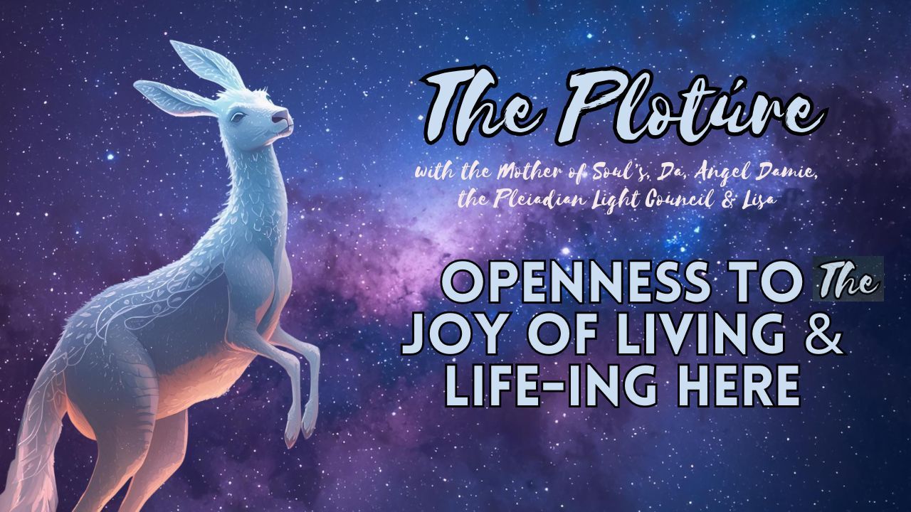 The Plotúre: Openness to the Joy of Living & Life-ing Here