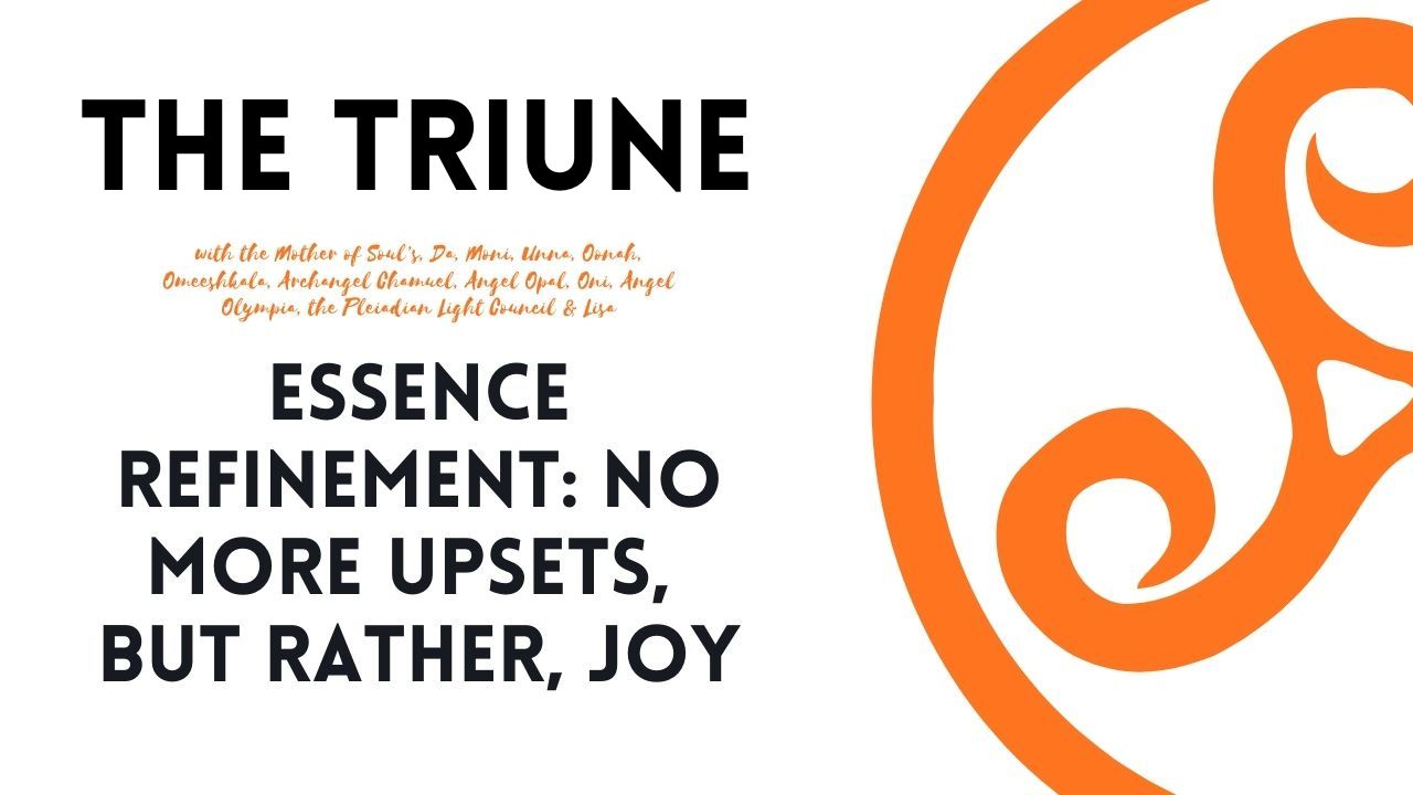 The Triune's (Trinity) Essence Refinement: No More Upsets, But Rather, Joy