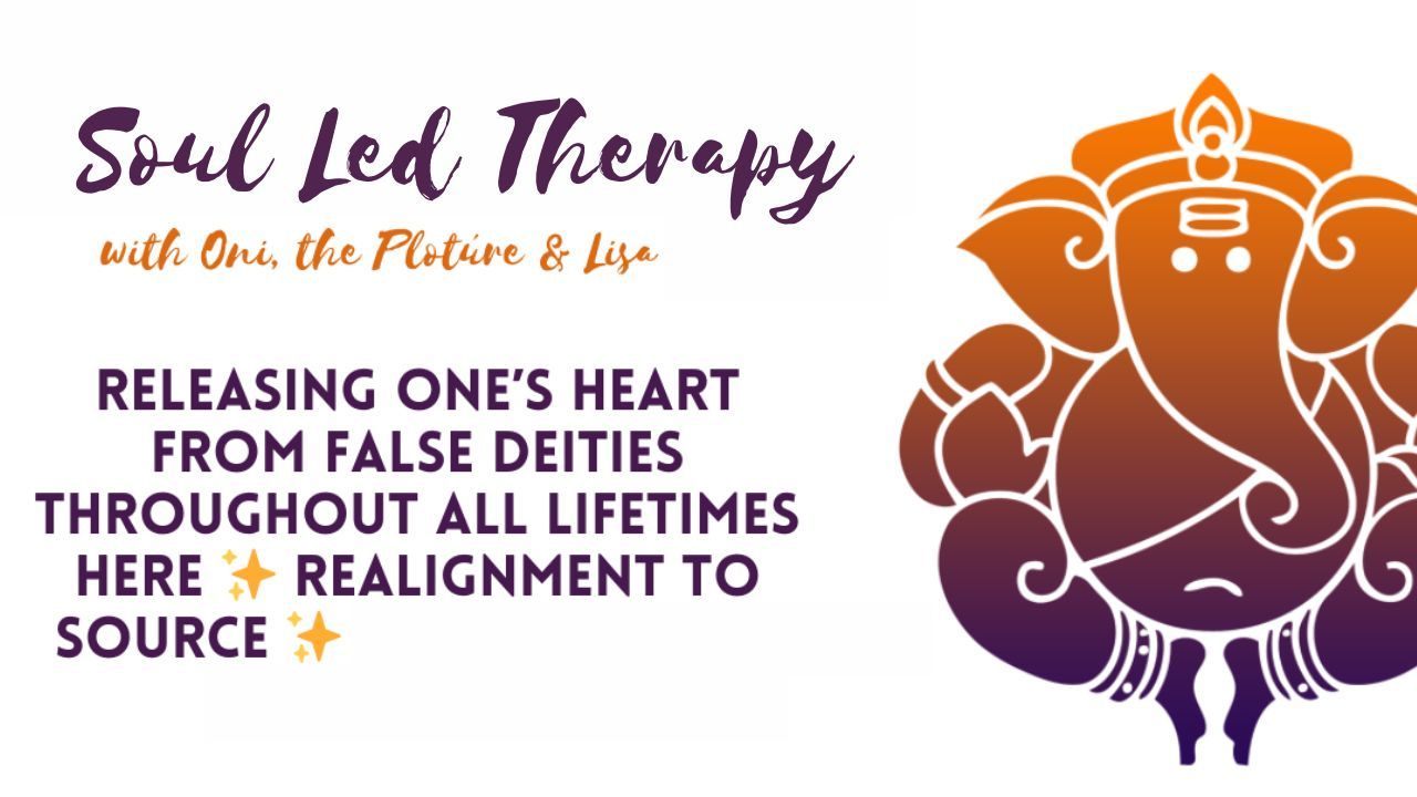 Soul Led Therapy: Releasing Ones Heart from False Deities, Thought all Lifetimes Here. Realignment to Source