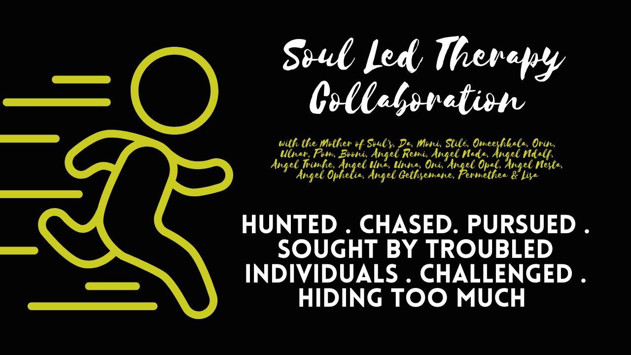 Soul Led Therapy Collaboration: Hunted . Chased. Pursued . Sought by Troubled Individuals . Challenged . Hiding Too Much