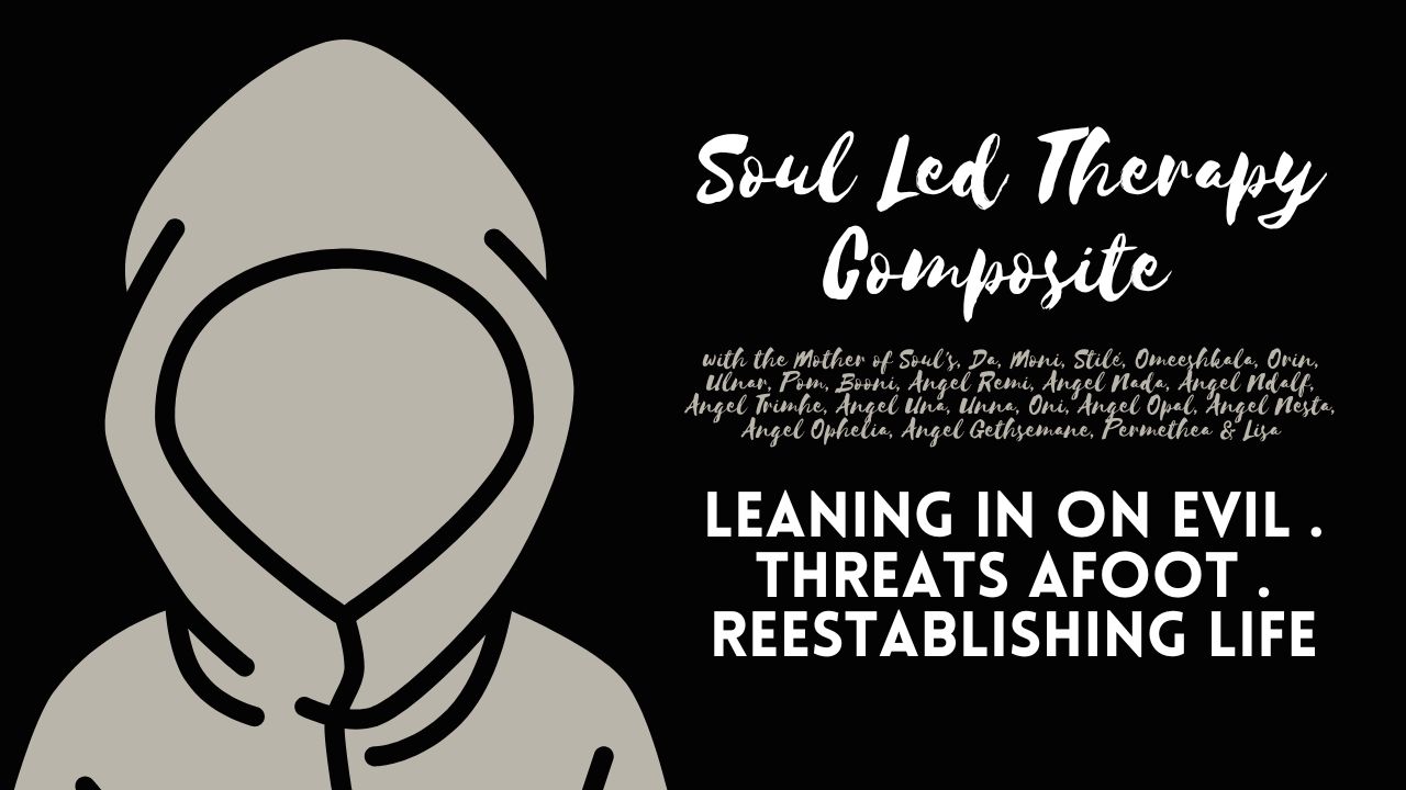 Soul Led Therapy Composite: Leaning in on Evil . Threats Afoot . Reestablishing Life