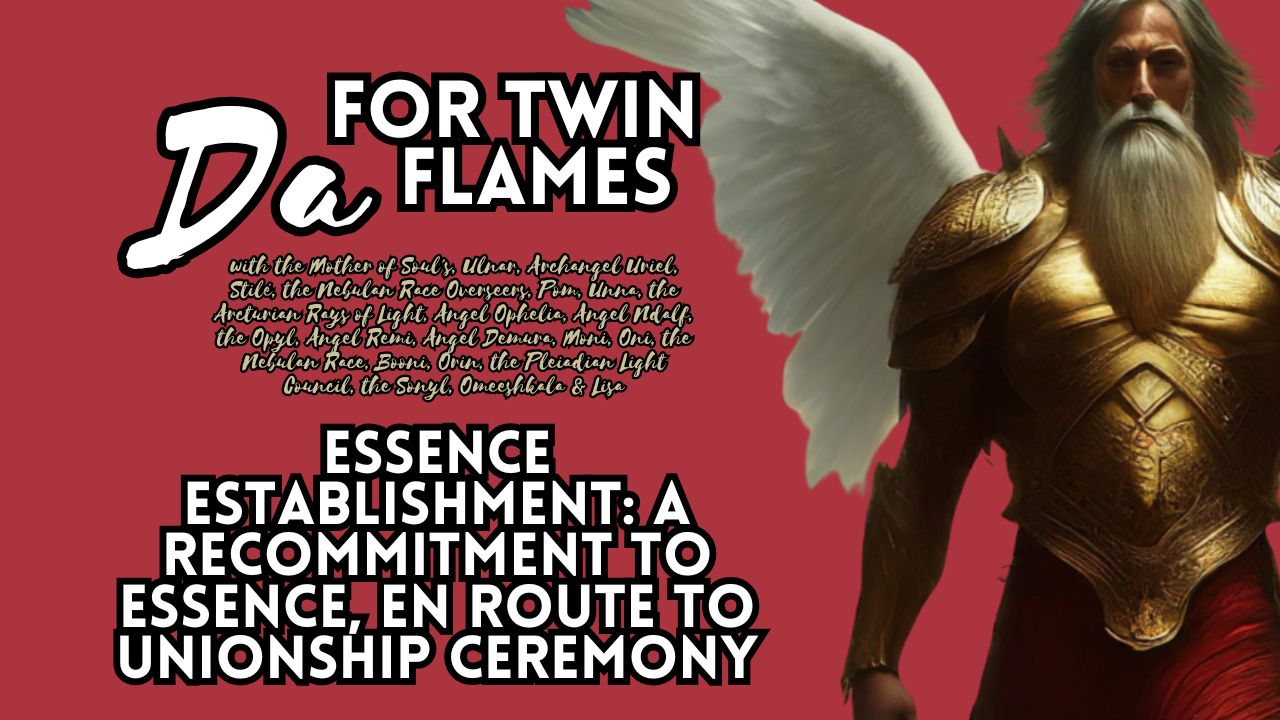 Da's Essence Establishment for Twin Flames: A Recommitment to Essence, En Route to Unionship Ceremony