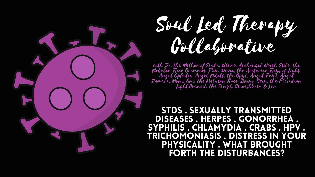 Soul Led Therapy Collaborative: STDs . Sexually Transmitted Diseases . Herpes . Gonorrhea . Syphilis . Chlamydia . Crabs . HPV . Trichomoniasis . Distress in Your Physicality . What Brought Forth the Disturbances?
