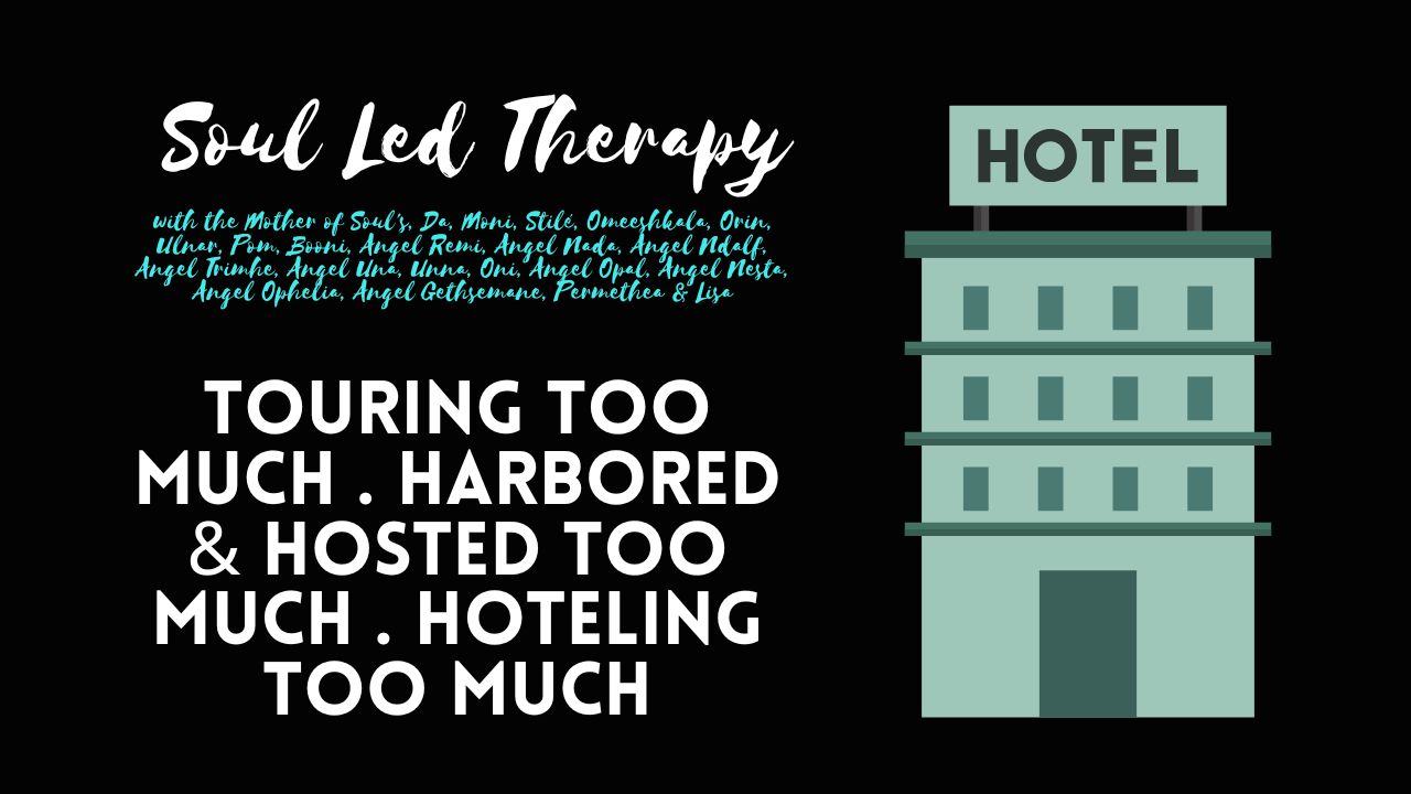 Soul Led Therapy Composium: Touring Too Much . Harbored & Hosted Too Much . Hoteling Too Much