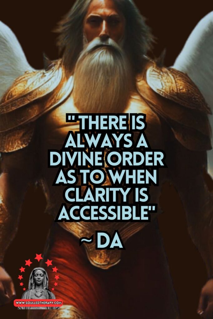 "There is Always a Divine Order as to When Clarity is Accessible" ~ Da