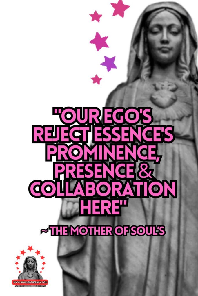 "Our Ego's Reject Essence's Prominence, Presence & Collaboration Here" ~ The Mother of Soul's