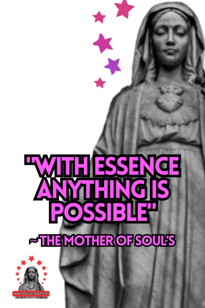 "With Essence Anything is Possible" ~ The Mother of Soul's 