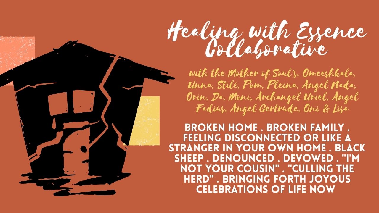 Healing with Essence Collaborative: Broken Home . Broken Family . Feeling Disconnected or Like a Stranger in Your Own Home . Black sheep . Denounced . Devowed . "I'm Not Your Cousin" . "Culling the Herd" . Bringing Forth Joyous Celebrations of Life Now