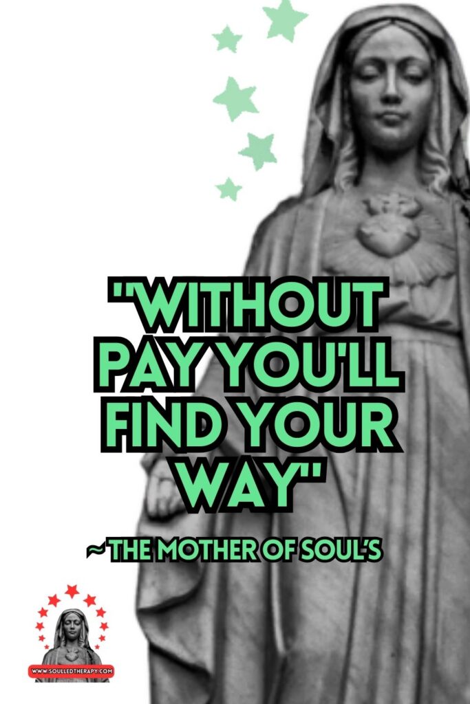 "Without Pay You'll Find Your Way" ~ The Mother of Soul's 